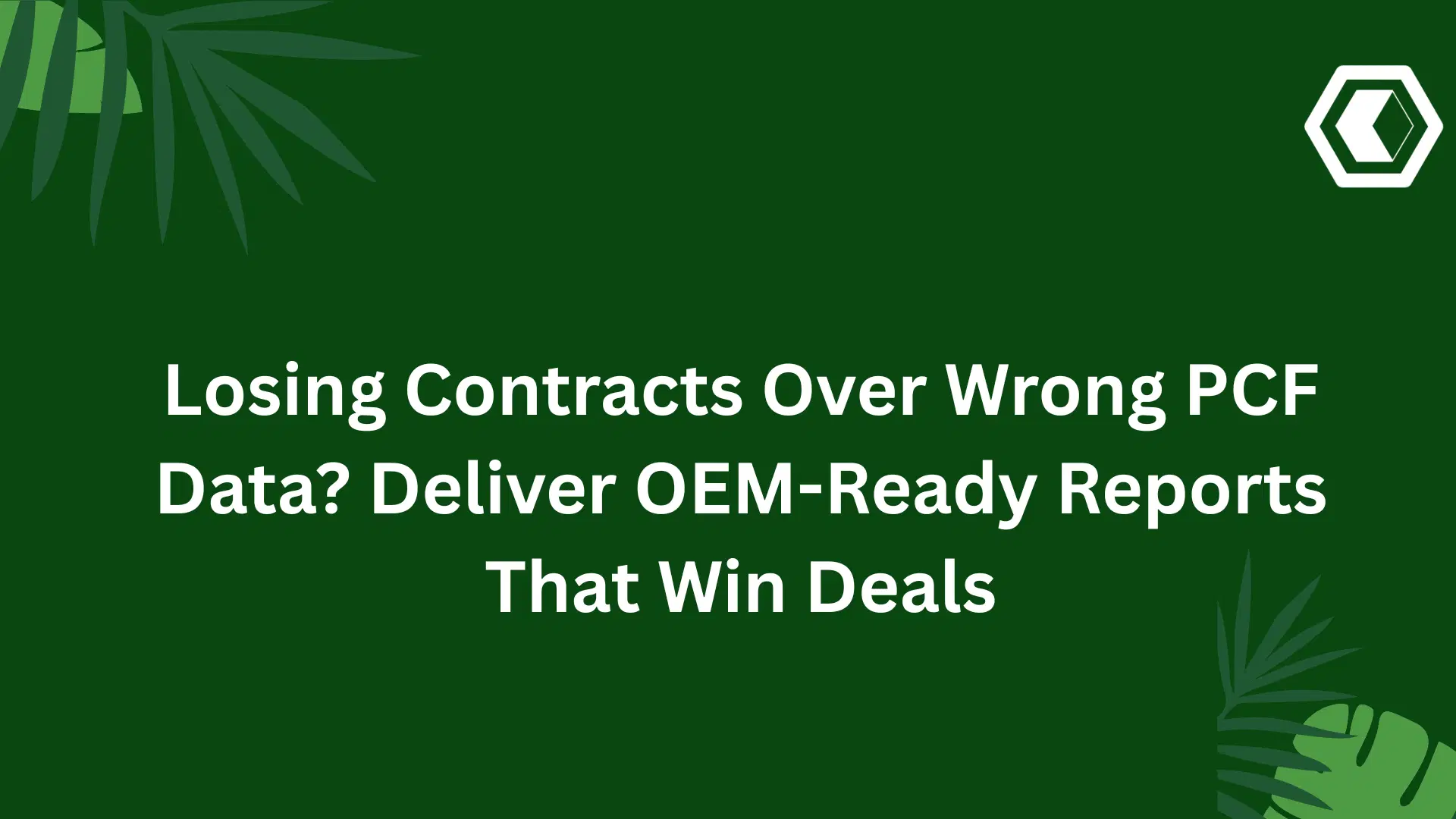 Thumbnail for  Losing Contracts Over Wrong PCF Data? Deliver OEM-Ready Reports That Win Deals