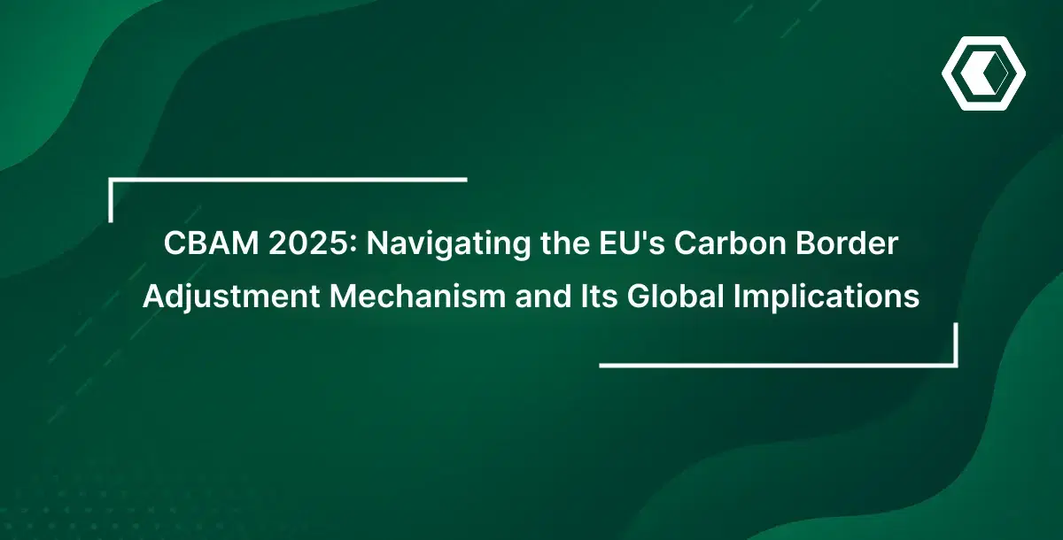Thumbnail for  CBAM 2025: Navigating the EU's Carbon Border Adjustment Mechanism and Its Global Implications